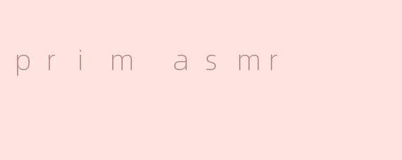 prim asmr